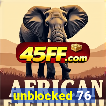 unblocked 76
